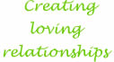 Creating Loving Relationships